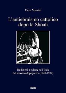 Baixar L’antiebraismo cattolico dopo la Shoah: Tradizioni e culture nell’Italia del secondo dopoguerra (1945-1974) (I libri di Viella) pdf, epub, ebook