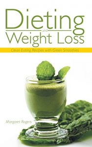 Baixar Dieting and Weight Loss: Clean Eating Recipes with Green Smoothies pdf, epub, ebook