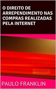 Baixar O Direito de Arrependimento nas Compras Realizadas pela Internet (Portuguese Edition) pdf, epub, ebook