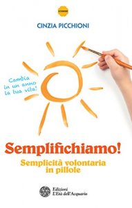 Baixar Semplifichiamo!: Semplicità volontaria in pillole pdf, epub, ebook