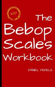 Baixar The Bebop Scales Workbook: A step by step guide for beginners (English Edition) pdf, epub, ebook