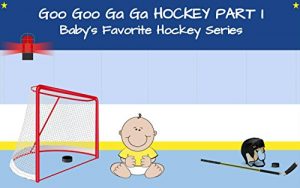 Baixar Goo Goo Ga Ga Hockey Part I: Baby’s Favorite Hockey Series (English Edition) pdf, epub, ebook