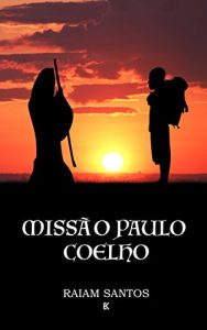 Baixar Missão Paulo Coelho: Uma Peregrinação Em Busca do Mago (Portuguese Edition) pdf, epub, ebook