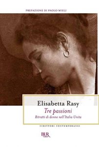 Baixar Tre passioni: Ritratti di donne nell’Italia Unita (Scrittori contemporanei) pdf, epub, ebook