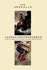 Baixar La veglia di Francesco – Napoleone non fu sepolto a Sant’Elena pdf, epub, ebook
