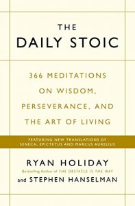 Baixar The Daily Stoic: 366 Meditations on Wisdom, Perseverance, and the Art of Living:  Featuring new translations of Seneca, Epictetus, and Marcus Aurelius pdf, epub, ebook