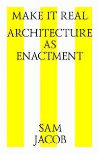 Baixar Make it real. Architecture as enactment (English Edition) pdf, epub, ebook