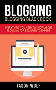 Baixar Blogging: Blogging Blackbook: Everything You Need To Know About Blogging From Beginner To Expert (Blogging For Beginners, Blogging Empire) (English Edition) pdf, epub, ebook