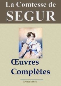 Baixar La comtesse de Ségur : Oeuvres complètes illustrées – 31 titres (Version non censurée et annotée) – Arvensa Editions (French Edition) pdf, epub, ebook