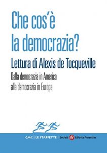 Baixar Che cos’è la democrazia? Lettura di Alexis de Tocqueville: Dalla democrazia in America alla democrazia in Europa (Le Staffette) pdf, epub, ebook