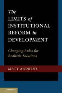 Baixar The Limits of Institutional Reform in Development: Changing Rules for Realistic Solutions pdf, epub, ebook