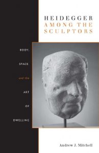 Baixar Heidegger Among the Sculptors: Body, Space, and the Art of Dwelling pdf, epub, ebook