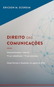 Baixar Direito das Comunicações – Telecomunicações – Internet – TV por radiodifusão – TV por assinatura (Portuguese Edition) pdf, epub, ebook