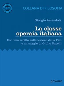 Baixar La classe operaia italiana. Con uno scritto sulla lezione della FIAT e un saggio di Giulio Sapelli (Meme – goWare) pdf, epub, ebook