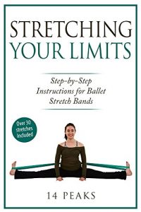 Baixar Stretching Your Limits: Over 30 Step by Step Instructions for Ballet Stretch Bands (English Edition) pdf, epub, ebook