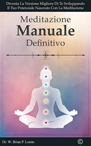 Baixar Meditazione Manuale Definitivo: Il Self-Help Che Ti Serve Per Sviluppare Il Tuo Pieno Potenziale pdf, epub, ebook