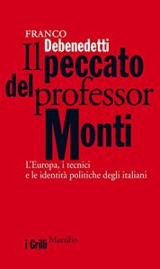 Baixar Il peccato del professor Monti: L’Europa, i tecnici e le identità politiche degli italiani (I grilli) pdf, epub, ebook