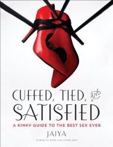 Baixar Cuffed, Tied, and Satisfied: A Kinky Guide to the Best Sex Ever pdf, epub, ebook