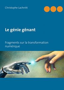 Baixar Le génie gênant: Fragments sur la transformation numérique pdf, epub, ebook