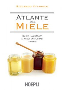 Baixar Atlante del miele: Guida illustrata ai mieli uniflorali italiani pdf, epub, ebook