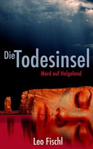 Baixar Die Todesinsel NEU: Mord auf Helgoland (Ein Nordsee-Krimi und Ostfriesen-Krimi) (Leo-Fischl-Krimis 2) (German Edition) pdf, epub, ebook