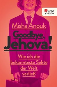 Baixar Goodbye, Jehova!: Wie ich die bekannteste Sekte der Welt verließ (German Edition) pdf, epub, ebook