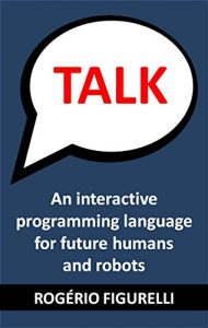 Baixar TALK: An interactive programming language for future humans and robots (Portuguese Edition) pdf, epub, ebook