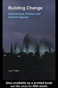 Baixar Building Change: Architecture, Politics and Cultural Agency pdf, epub, ebook