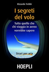 Baixar I segreti del volo: Tutto quello che chi viaggia in aereo vorrebbe sapere pdf, epub, ebook