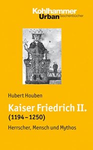 Baixar Kaiser Friedrich II. (1194-1250): Herrscher, Mensch, Mythos (Urban-Taschenbücher) (German Edition) pdf, epub, ebook