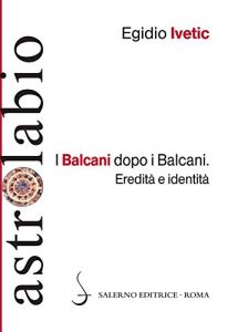 Baixar I Balcani dopo i Balcani: Eredità e identità pdf, epub, ebook