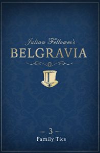 Baixar Julian Fellowes’s Belgravia Episode 3: Family Ties (Julian Fellowes’s Belgravia Series) pdf, epub, ebook