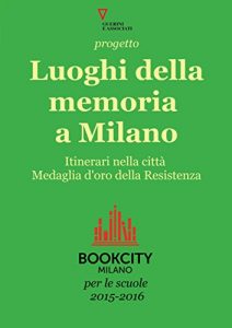 Baixar Progetto Luoghi della memoria a Milano. Bookcity Scuole 2015 pdf, epub, ebook