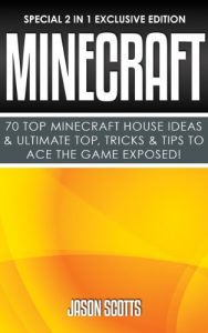 Baixar Minecraft : 70 Top Minecraft House Ideas & Ultimate Top, Tricks & Tips To Ace The Game Exposed!: (Special 2 In 1 Exclusive Edition) pdf, epub, ebook