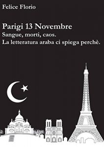 Baixar Parigi 13 Novembre: Sangue, morti, caos. La letteratura araba ci spiega perché. pdf, epub, ebook