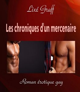 Baixar Les chroniques d’un mercenaire: Roman érotique gay (French Edition) pdf, epub, ebook