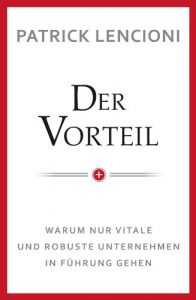 Baixar Der Vorteil: Warum nur vitale und robuste Unternehmen in Fuhrung gehen pdf, epub, ebook