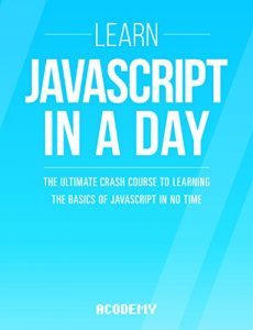 Baixar Javascript: Learn Javascript In A DAY! – The Ultimate Crash Course to Learning the Basics of the Javascript Programming Language In No Time (Javascript, … Development Book 1) (English Edition) pdf, epub, ebook