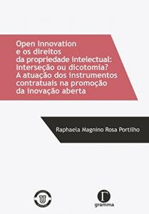 Baixar Open innovation e os direitos da propriedade intelectual; interseção ou dicotomia? a atuação dos instrumentos contratuais na promoção da inovação aberta pdf, epub, ebook