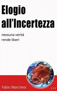 Baixar Elogio all’Incertezza: nessuna verità rende liberi pdf, epub, ebook