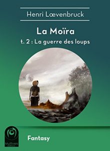 Baixar La Moïra t2 – La guerre des loups: La Moïra – tome 2 (Fantasy) pdf, epub, ebook