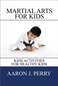 Baixar Martial Arts For Kids: “Kids Activities For Healthy Kids” – Buy It Now (English Edition) pdf, epub, ebook