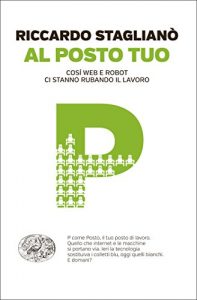 Baixar Al posto tuo: Così web e robot ci stanno rubando il lavoro (Einaudi. Passaggi) pdf, epub, ebook