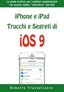 Baixar iPhone e iPad: Trucchi e Segreti di iOS 9: La guida pratica con i migliori suggerimenti per essere subito “operativo” con iOS pdf, epub, ebook