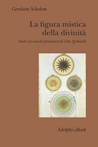 Baixar La figura mistica della divinità: Studi sui concetti fondamentali della Qabbalah (Collezione Il ramo d’oro) pdf, epub, ebook