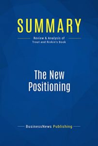 Baixar Summary: The New Positioning: Review and Analysis of Trout and Rivkin’s Book (English Edition) pdf, epub, ebook