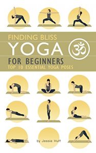 Baixar Yoga for Beginners: Top 10 Essential Yoga Poses (Yoga Meditation, Yoga Workouts, Yoga Books, Yoga Sutras) (English Edition) pdf, epub, ebook