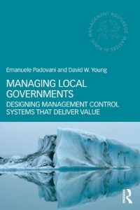 Baixar Managing Local Governments: Designing Management Control Systems that Deliver Value (Routledge Masters in Public Management) pdf, epub, ebook