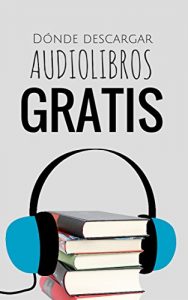 Baixar Audiolibros GRATIS: dónde descargarlos (Spanish Edition) pdf, epub, ebook