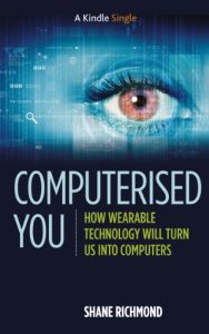 Baixar Computerised You: How Wearable Technology Will Turn Us Into Computers (Kindle Single) (English Edition) pdf, epub, ebook